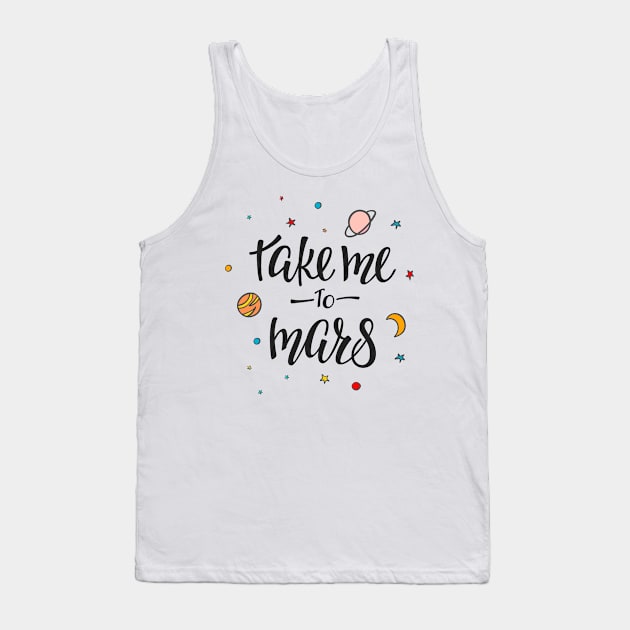 Take Me To Mars Cute Space Lover Quote - Adventure Lover Tank Top by LazyMice